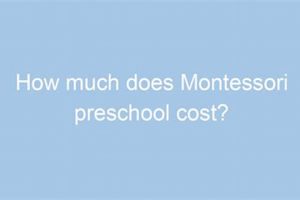 Average Montessori Cost Per Month: A Parent's Guide | What Is Montessori? A Complete Guide to the Montessori Education Method