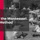 Discover the True Origin of Montessori Education | What Is Montessori? A Complete Guide to the Montessori Education Method